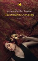 Una maschera e una vita di Arianna Chiellini Tassisto edito da Giovane Holden Edizioni