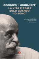La vita è reale solo quando «io sono» di Georges Ivanovic Gurdjieff edito da BEAT