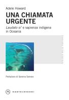 Una chiamata urgente. Laudato si' e sapienza indigena in Oceania di Adele Howard edito da Castelvecchi