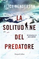 La solitudine del predatore di Alice Henderson edito da HarperCollins Italia