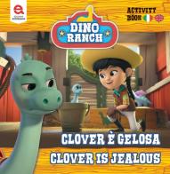 Clover è gelosa-Clover is jealousy. Dino Ranch. Ediz. illustrata di Matthew Fernandes edito da Edizioni Astragalo
