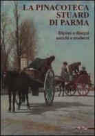 La pinacoteca Stuard di Parma. Dipinti e disegni antichi e moderni. Ediz. illustrata edito da Mazzotta