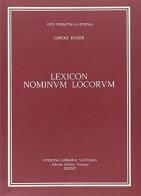 Lexicon nominum locorum di Carlo Egger edito da Libreria Editrice Vaticana