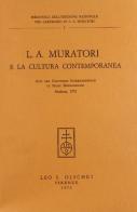 L. A. Muratori e la cultura contemporanea. Atti del Convegno internazionale di studi muratoriani (1972) edito da Olschki
