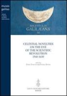 Celestial novelties on the eve of the scientific revolution 1540-1630 edito da Olschki