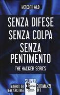 The hacker series: Senza difese-Senza colpa-Senza pentimento di Meredith Wild edito da Newton Compton Editori