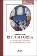 Rituum forma. La teologia dei sacramenti alla prova della forma rituale di Loris Della Pietra edito da EMP