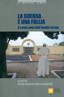 La guerra è una follia. A cento anni dall'inutile strage edito da Libreria Editrice Vaticana