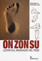On Zon Su. Lezioni sul massaggio del piede di C. Y. Ming Wong, Alessandro Conte edito da Edizioni Mediterranee