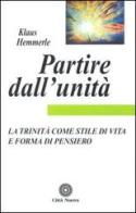 Partire dall'unità. La Trinità come stile di vita e forma di pensiero di Klaus Hemmerle edito da Città Nuova