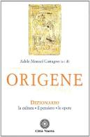 Origene. Dizionario, la cultura, il pensiero, le opere edito da Città Nuova
