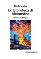 La biblioteca di Alessandria. Ediz. multilingue di Dante Maffia edito da Apollo Edizioni