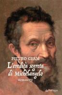 L' eredità segreta di Michelangelo di Pietro Gessi edito da Pendragon