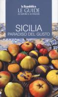 Sicilia. Paradiso del gusto. Le guide ai sapori e ai piaceri edito da Gedi (Gruppo Editoriale)