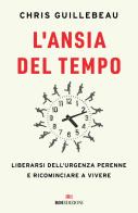 L'ansia del tempo. Liberarsi dell'urgenza perenne e ricominciare a vivere di Chris Guillebeau edito da ROI edizioni