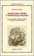 Politica del teatro e teatro della politica di Veronica Granata edito da Unicopli
