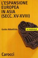 L' espansione europea in Asia (secc. XV-XVIII) di Guido Abbattista edito da Carocci