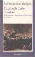 Elizabeth Cady Stanton. Abolizionismo e democrazia nell'Ottocento americano di Roberta A. Modugno Crocetta edito da Rubbettino