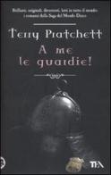 A me le guardie! di Terry Pratchett edito da TEA