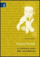 Cesare Pavese. La dialettica vitale delle contraddizioni di Antonio Catalfamo edito da Aracne