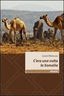 C'era una volta la Somalia di Laura Mancuso edito da Gruppo Albatros Il Filo
