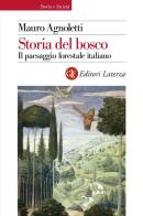 Storia del bosco. Il paesaggio forestale italiano di Mauro Agnoletti edito da Laterza
