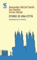 Storie di una città di Alexander McCall Smith, Ian Rankin, Irvine Welsh edito da Guanda