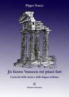 Jù fazzu 'nsoccu mi piaci fari. Curiosità della storia e della lingua siciliana di Pippo Nasca edito da Ass. Akkuaria