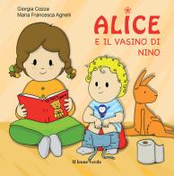 Alice e il vasino di Nino. Ediz. a colori di Giorgia Cozza, Maria Francesca Agnelli edito da Il Leone Verde