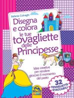 Disegna e colora le tue tovagliette delle principesse di Stefania Colnaghi edito da Macro Junior