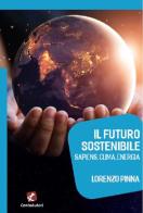 Il futuro sostenibile. Sapiens, clima, energia di Lorenzo Pinna edito da Cento Autori