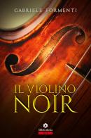 Il violino noir di Gabriele Formenti edito da Bibliotheka Edizioni
