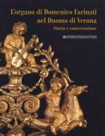 L' organo di Domenico Farinati nel Duomo di Verona. Storia e conservazione edito da Editrice La Grafica