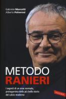 Metodo Ranieri. I segreti di un eroe normale, protagonista della più bella storia del calcio moderno di Gabriele Marcotti, Alberto Polverosi edito da Vallardi A.