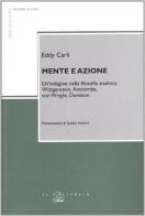 Mente e azione. Un'indagine nella filosofia analitica. Wittgenstein, Anscombe, von Wright, Davidson di Eddy Carli edito da Il Poligrafo