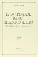 Le fonti provenzali dei poeti della scuola siciliana. I postillati del Torraca e altri contributi di Aniello Fratta edito da Le Lettere