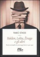 Holden, Lolita, Zivago e gli altri. Piccola enciclopedia dei personaggi letterari (1946-1999) di Fabio Stassi edito da Minimum Fax