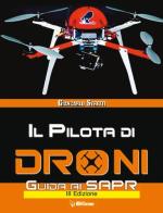 Il pilota di droni. Guida ai Sapr. Aggiornato all'Emendamento 1 (21-12-2015) alla 2° versione del regolamento ENAC di Giancarlo Stretti edito da IBN