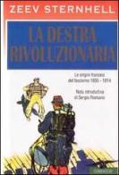 La destra rivoluzionaria. Le origini francesi del fascismo 1885-1914 di Zeev Sternhell edito da Corbaccio