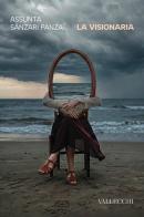 La visionaria di Assunta Sànzari Panza edito da Vallecchi Firenze