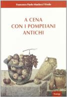 A cena con i pompeani antichi di Francesco P. Maulucci Vivolo edito da BastogiLibri