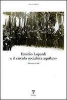 Emidio Lopardi e il circolo socialista aquilano di Riccardo Lolli edito da Textus