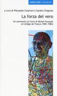 La forza del vero. Un seminario sui corsi di Michel Foucault al Collège de France (1981-1984) edito da Ombre Corte