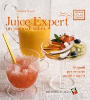 Juice expert. Un pieno di salute. 50 modi per estrarre succhi e sapori di Marco Orsini edito da Bibliotheca Culinaria