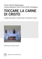 Toccare la carne di Cristo. Il grido dei poveri e della terra in America Latina di Carlos Castillo Mattasoglio, Lorena Basualto Porra, Sonia Brito Rodríguez edito da Castelvecchi