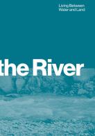 Beyond the river. Living between water and land. Ediz. bilingue edito da Anteferma Edizioni