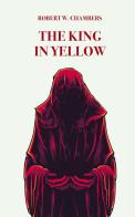 The king in yellow di Robert William Chambers edito da Intra
