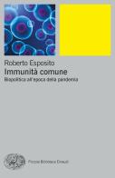 Immunità comune. Biopolitica all'epoca della pandemia di Roberto Esposito edito da Einaudi