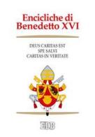 Encicliche di Benedetto XVI: Deus caritas est-Spe salvi-Caritas in veritate di Benedetto XVI (Joseph Ratzinger) edito da EDB