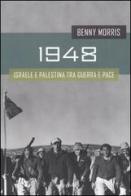 1948. Israele e Palestina tra guerra e pace di Benny Morris edito da Rizzoli